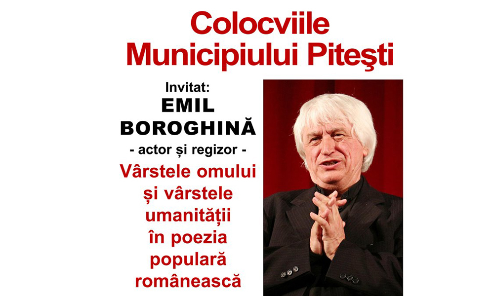 Actorul și regizorul Emil Boroghină, invitat la Colocviile Municipiului Pitești